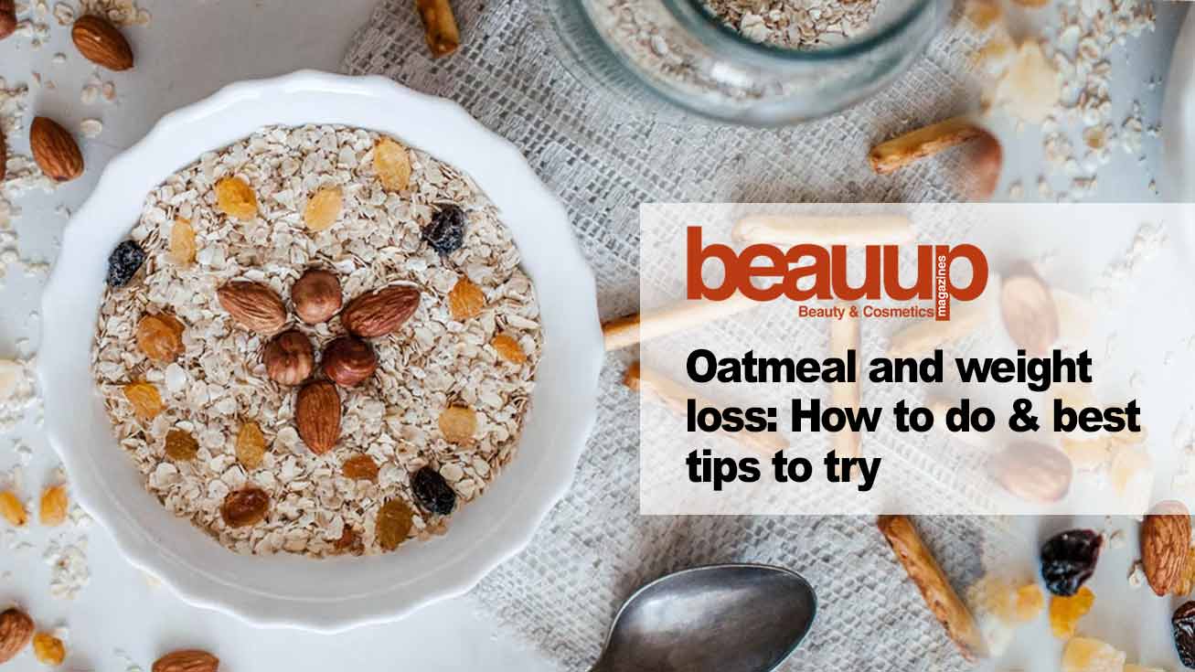 Oatmeal And Weight Loss: How To Do & Best Tips To Try 