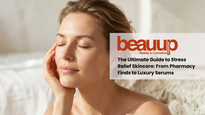The Ultimate Guide to Stress Relief Skincare: From Pharmacy Finds to Luxury Serums